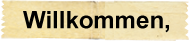 Willkommen